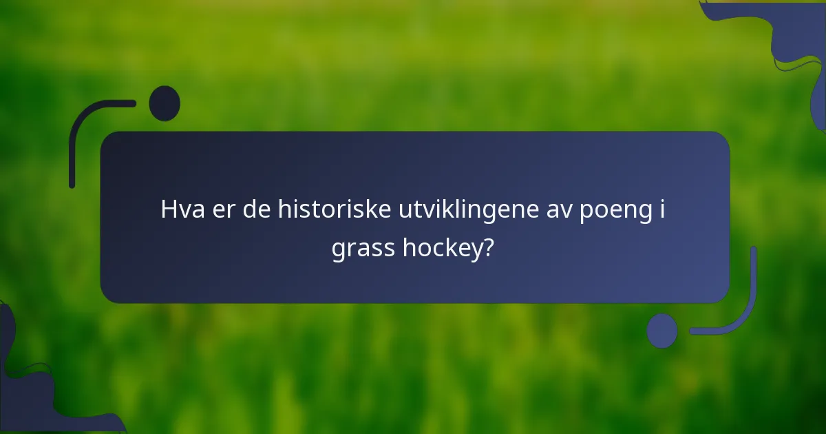 Hva er de historiske utviklingene av poeng i grass hockey?