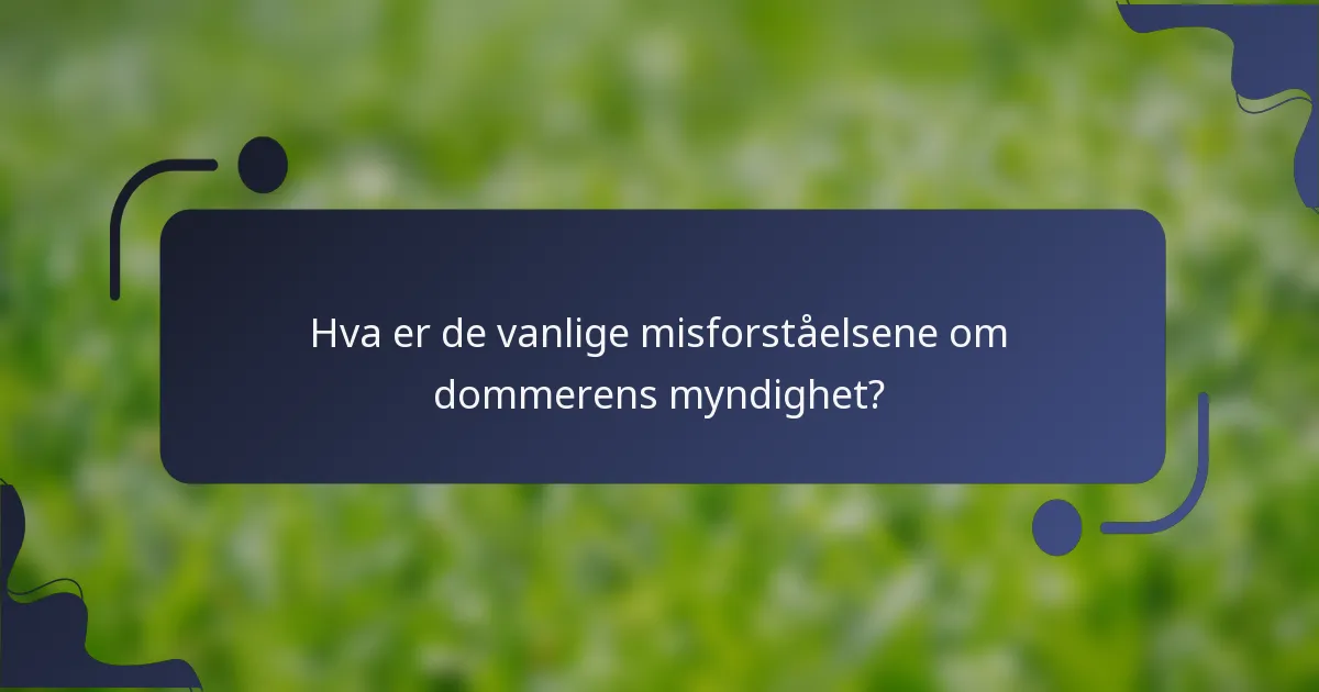 Hva er de vanlige misforståelsene om dommerens myndighet?