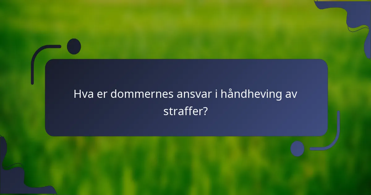 Hva er dommernes ansvar i håndheving av straffer?