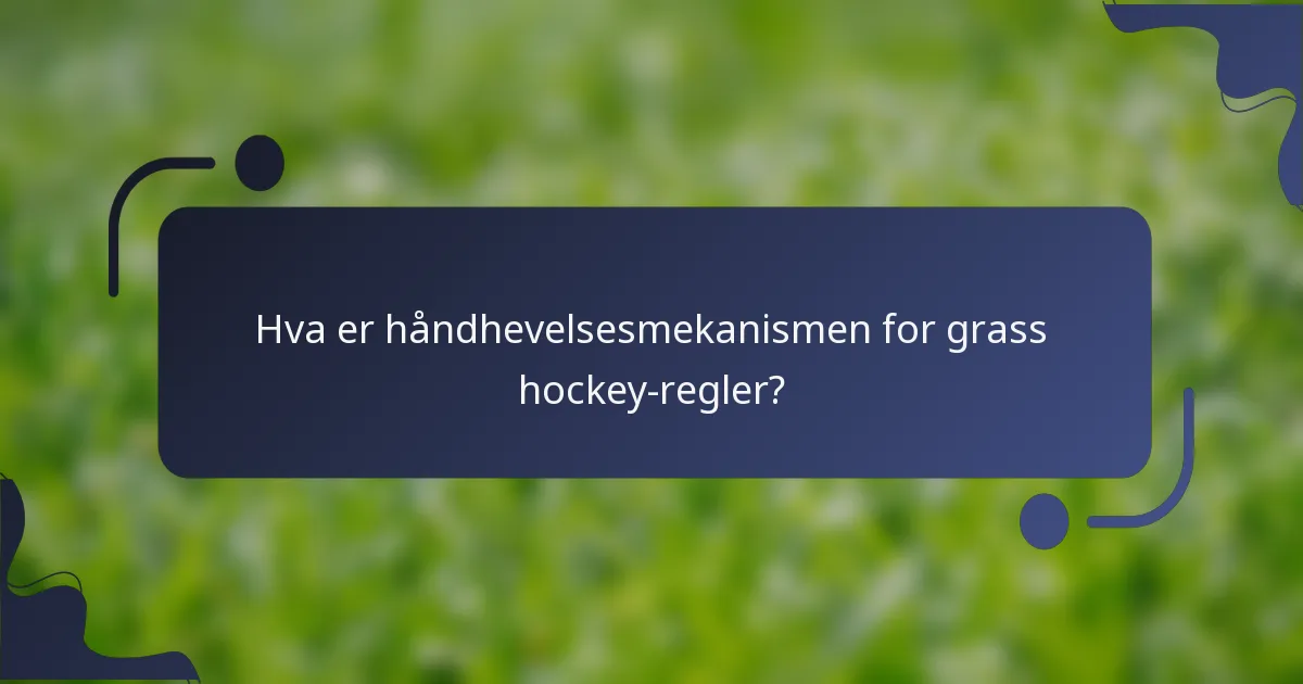 Hva er håndhevelsesmekanismen for grass hockey-regler?