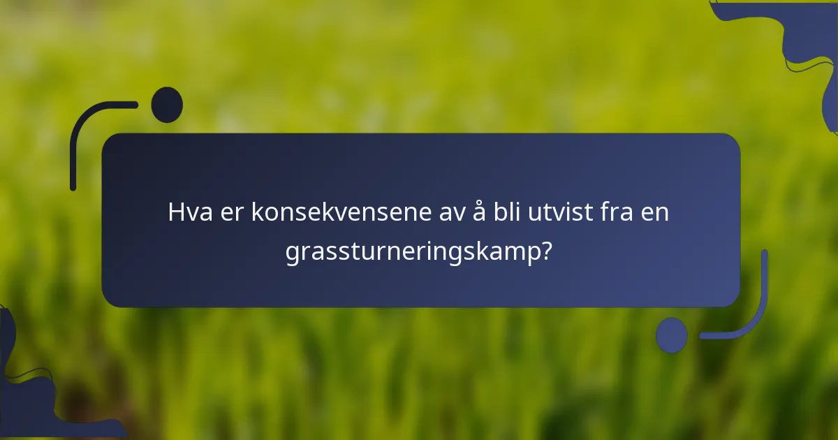Hva er konsekvensene av å bli utvist fra en grassturneringskamp?