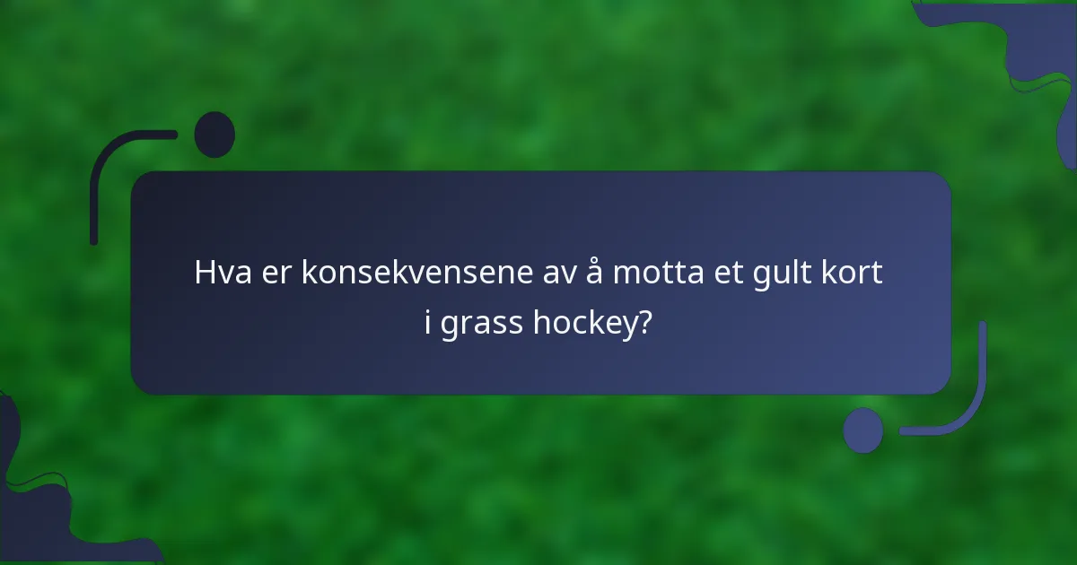 Hva er konsekvensene av å motta et gult kort i grass hockey?