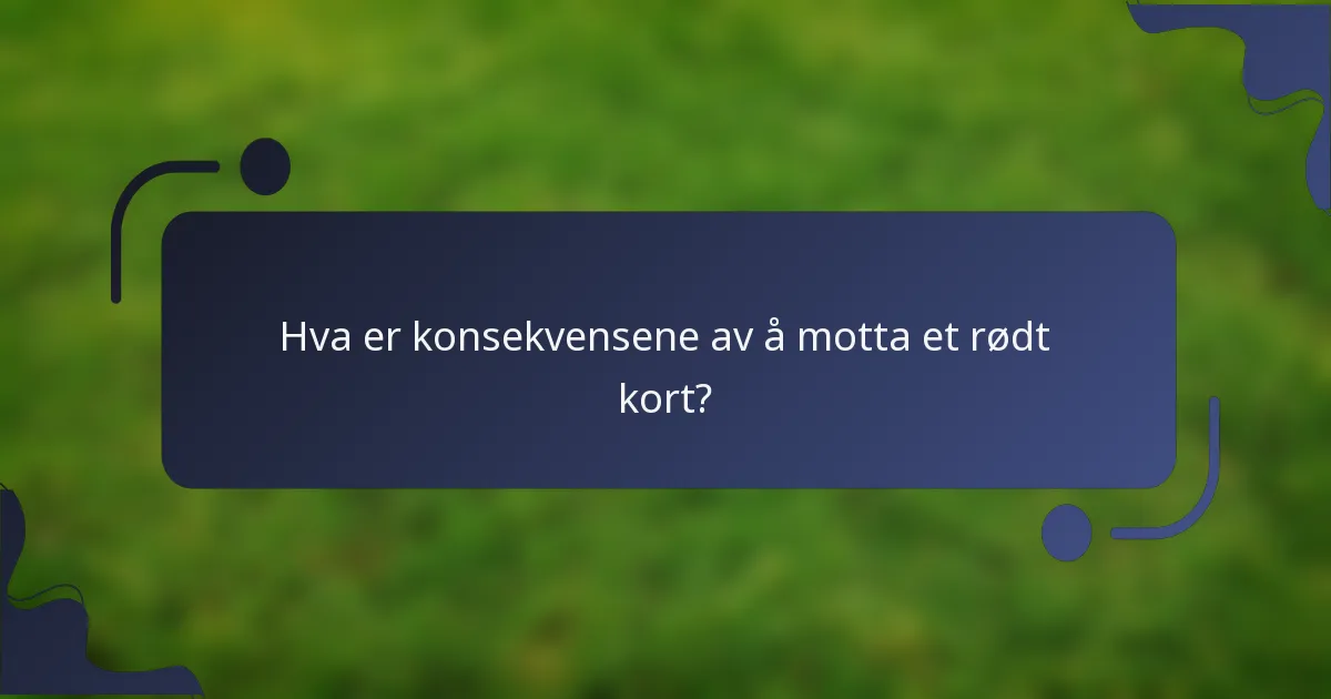 Hva er konsekvensene av å motta et rødt kort?