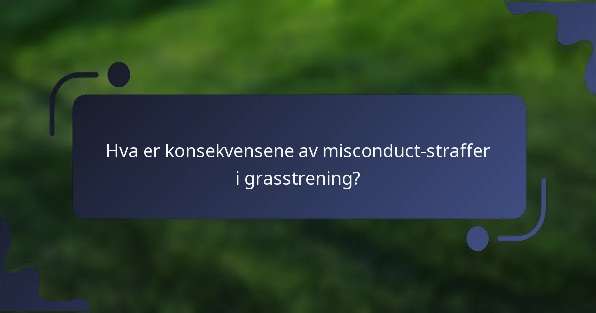 Hva er konsekvensene av misconduct-straffer i grasstrening?