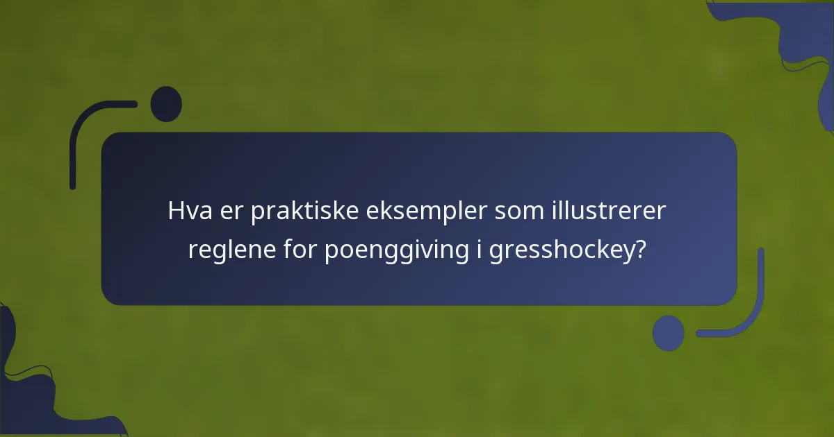 Hva er praktiske eksempler som illustrerer reglene for poenggiving i gresshockey?