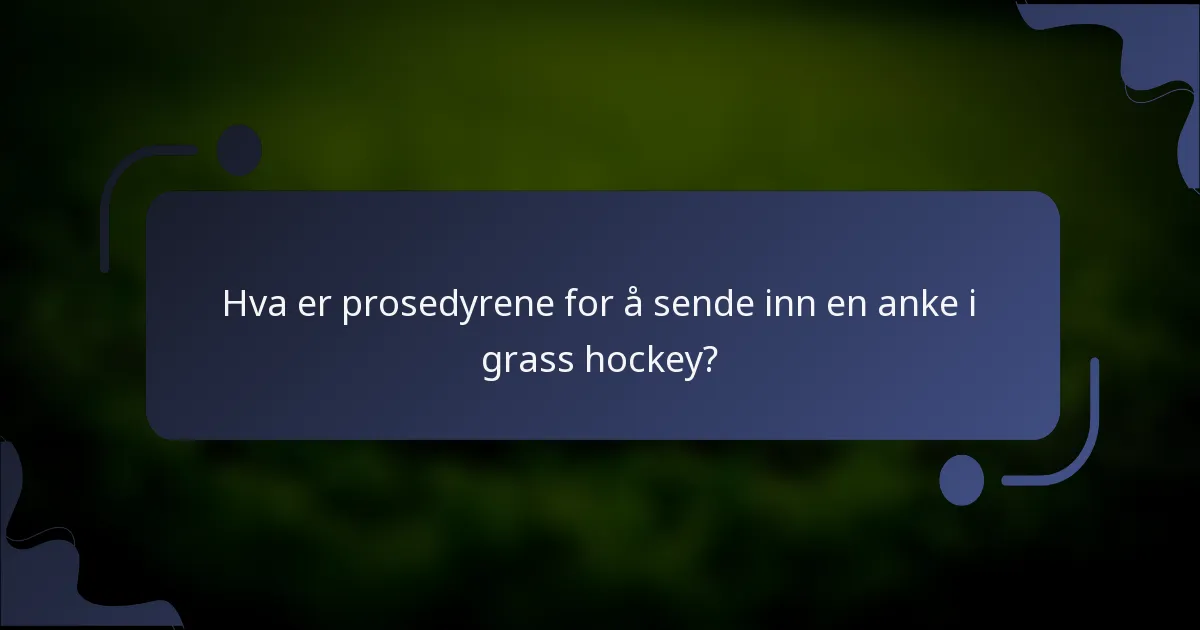 Hva er prosedyrene for å sende inn en anke i grass hockey?
