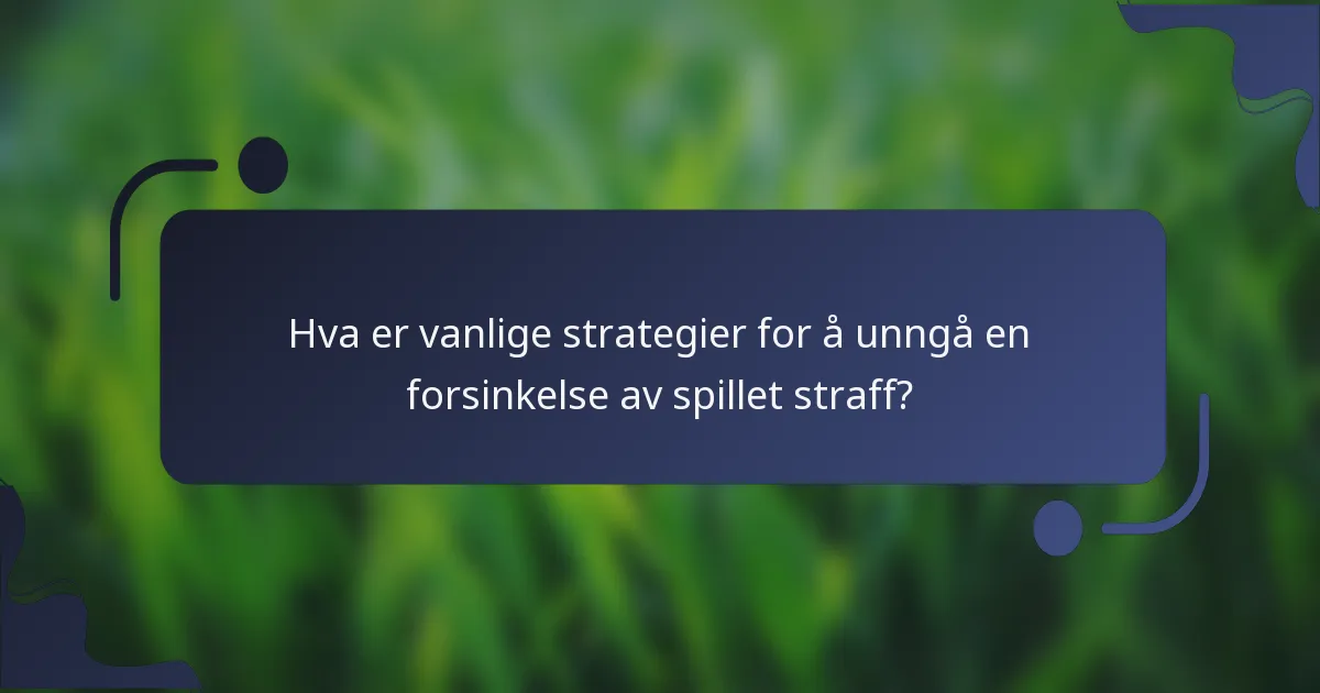 Hva er vanlige strategier for å unngå en forsinkelse av spillet straff?