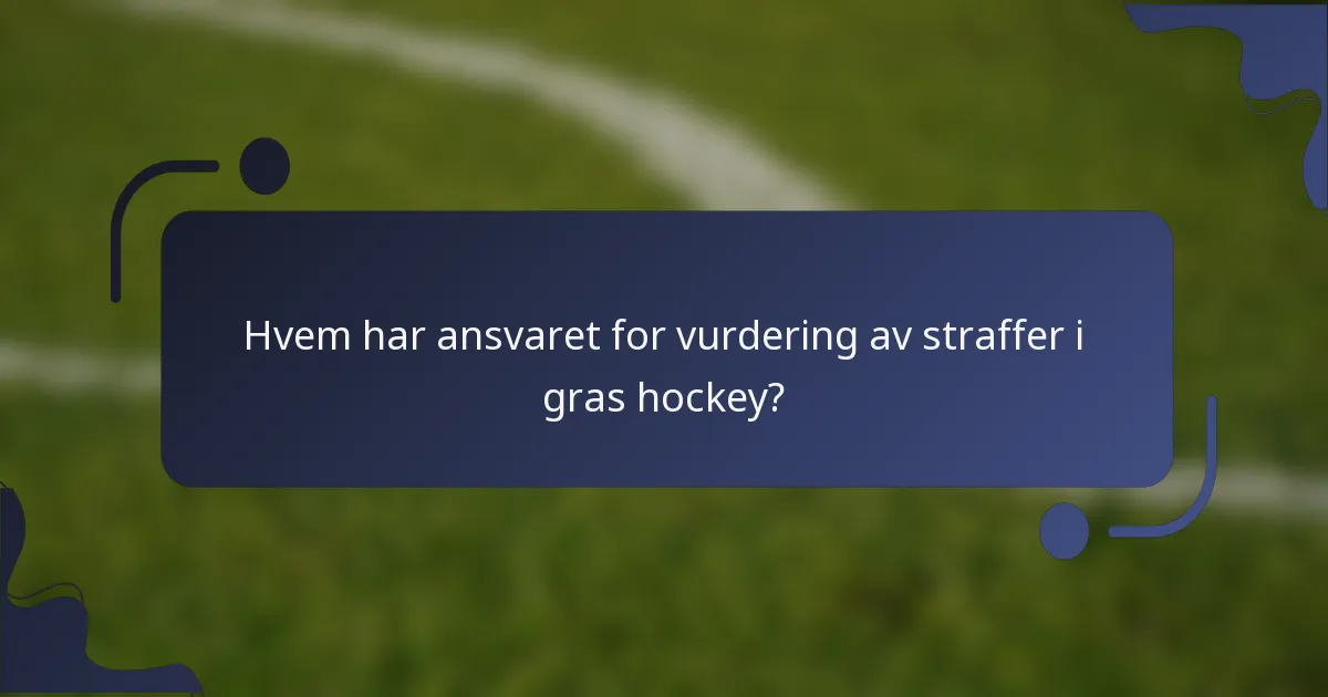 Hvem har ansvaret for vurdering av straffer i gras hockey?