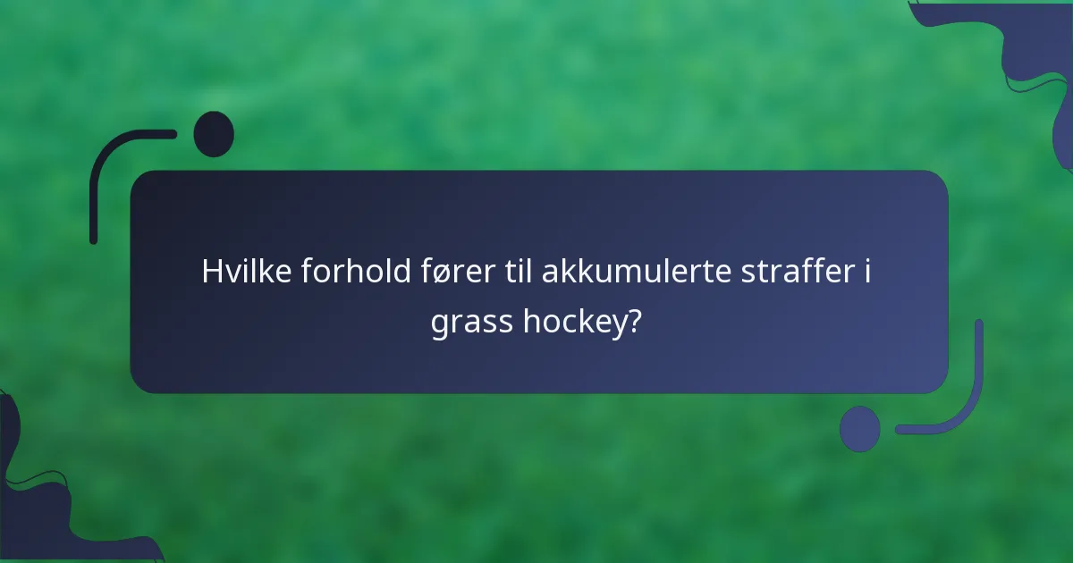Hvilke forhold fører til akkumulerte straffer i grass hockey?