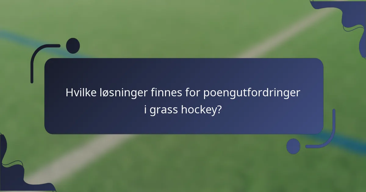Hvilke løsninger finnes for poengutfordringer i grass hockey?