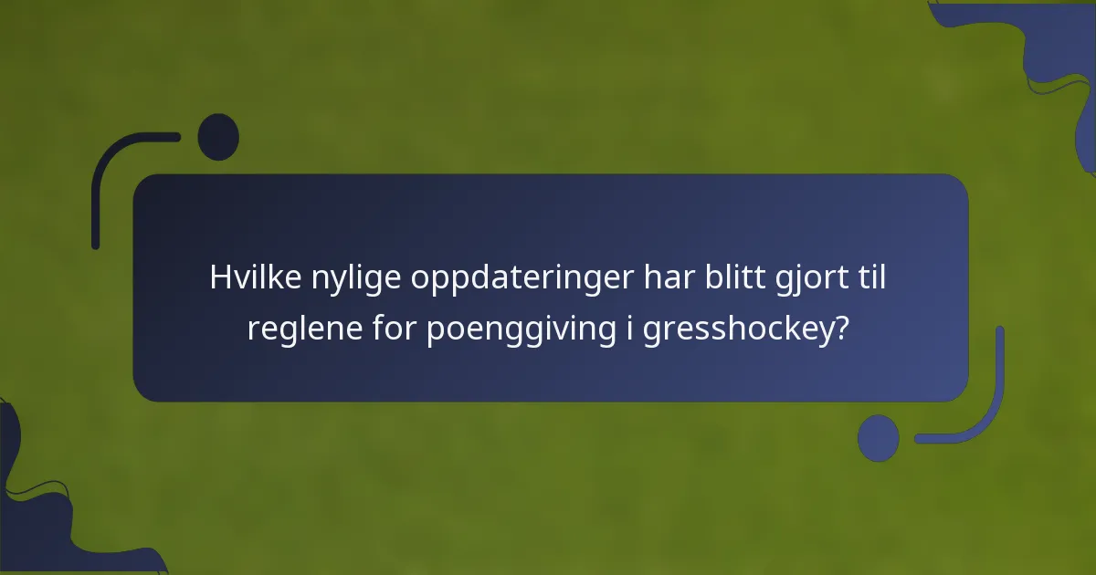 Hvilke nylige oppdateringer har blitt gjort til reglene for poenggiving i gresshockey?