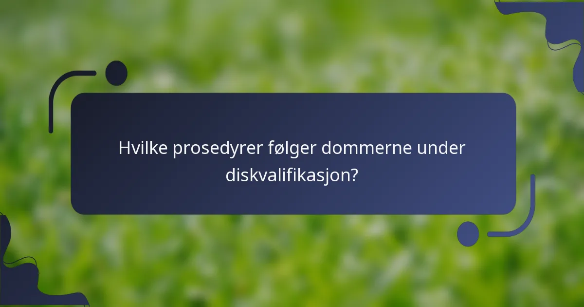 Hvilke prosedyrer følger dommerne under diskvalifikasjon?