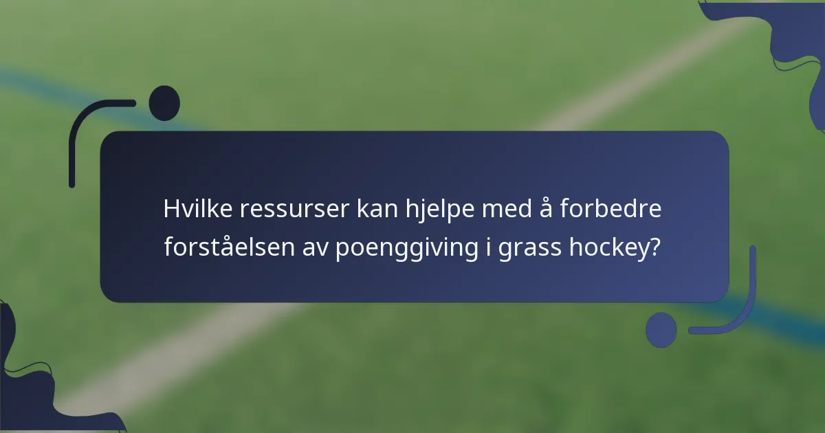 Hvilke ressurser kan hjelpe med å forbedre forståelsen av poenggiving i grass hockey?