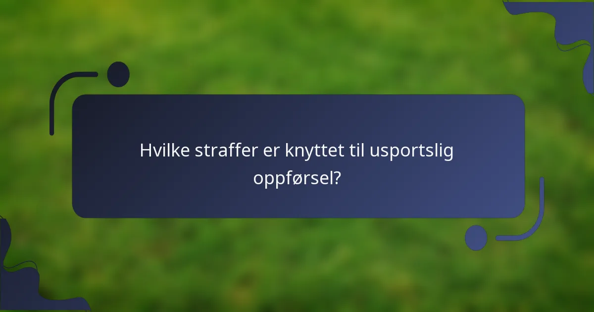 Hvilke straffer er knyttet til usportslig oppførsel?