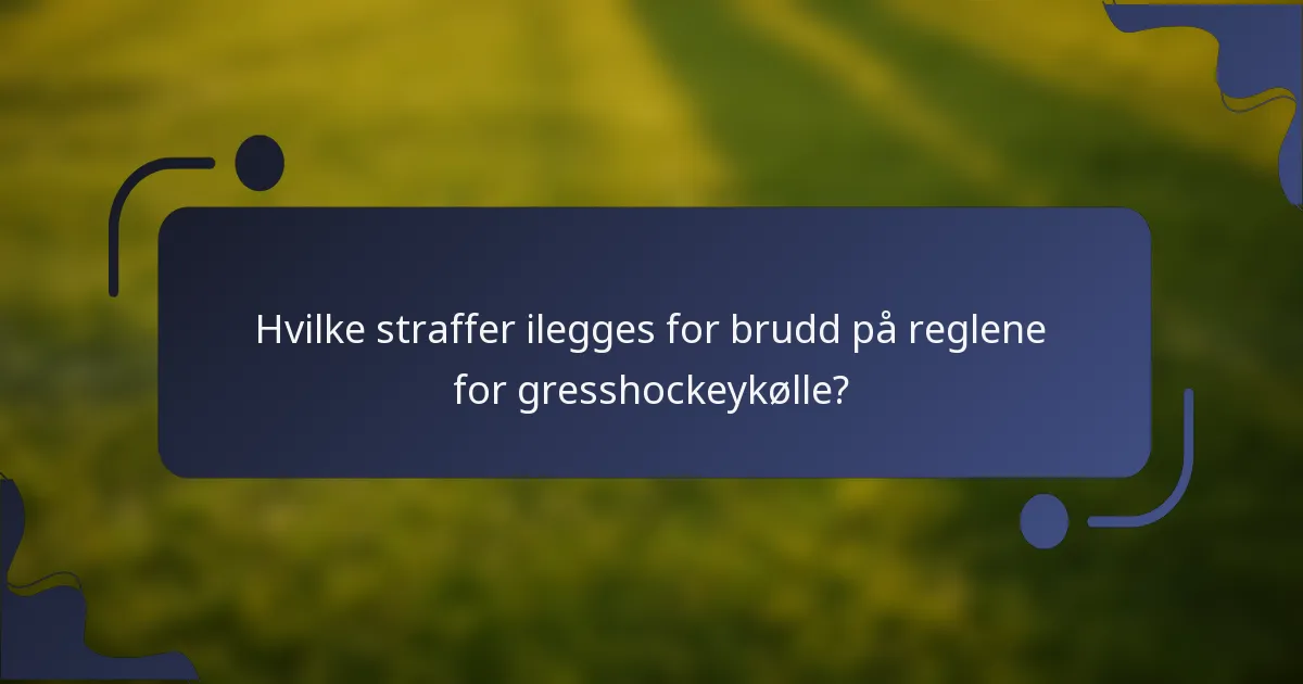 Hvilke straffer ilegges for brudd på reglene for gresshockeykølle?