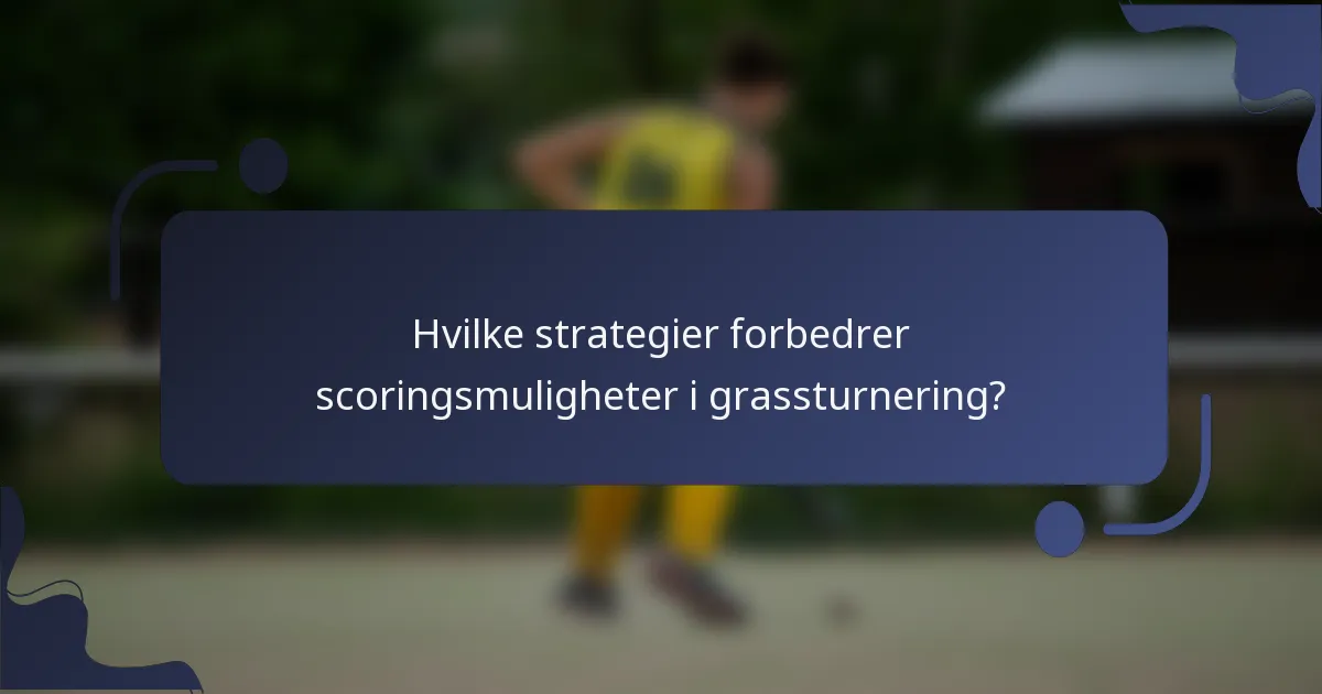 Hvilke strategier forbedrer scoringsmuligheter i grassturnering?