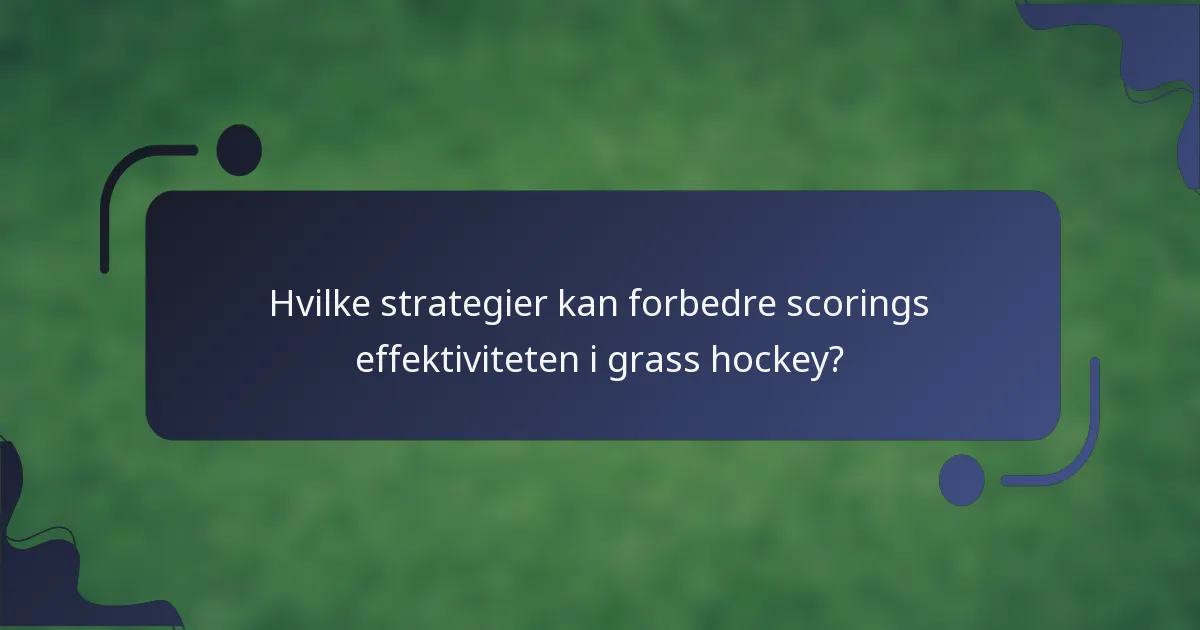 Hvilke strategier kan forbedre scorings effektiviteten i grass hockey?