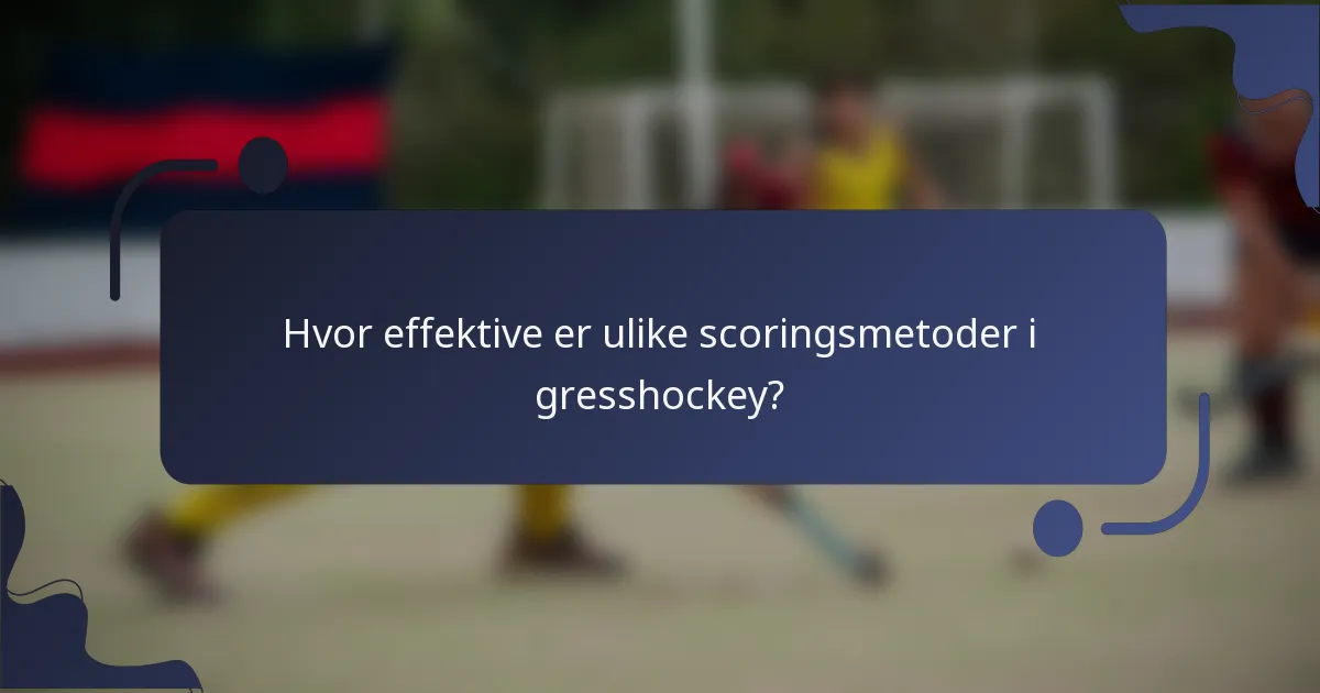 Hvor effektive er ulike scoringsmetoder i gresshockey?