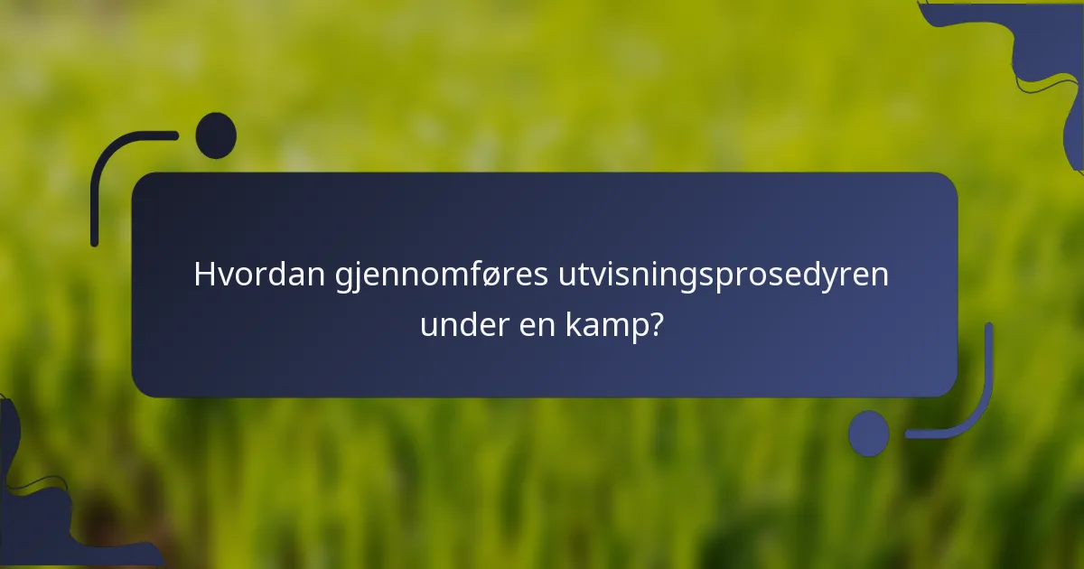 Hvordan gjennomføres utvisningsprosedyren under en kamp?