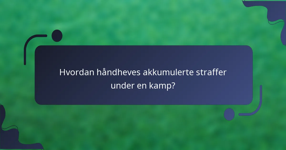 Hvordan håndheves akkumulerte straffer under en kamp?