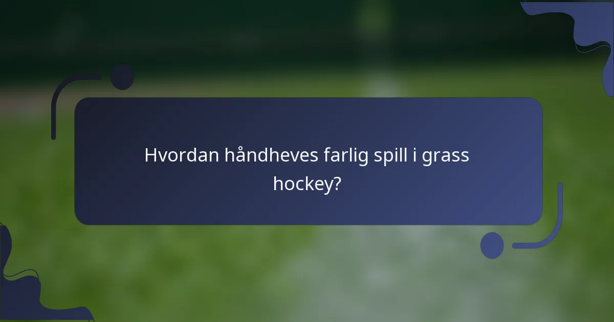 Hvordan håndheves farlig spill i grass hockey?