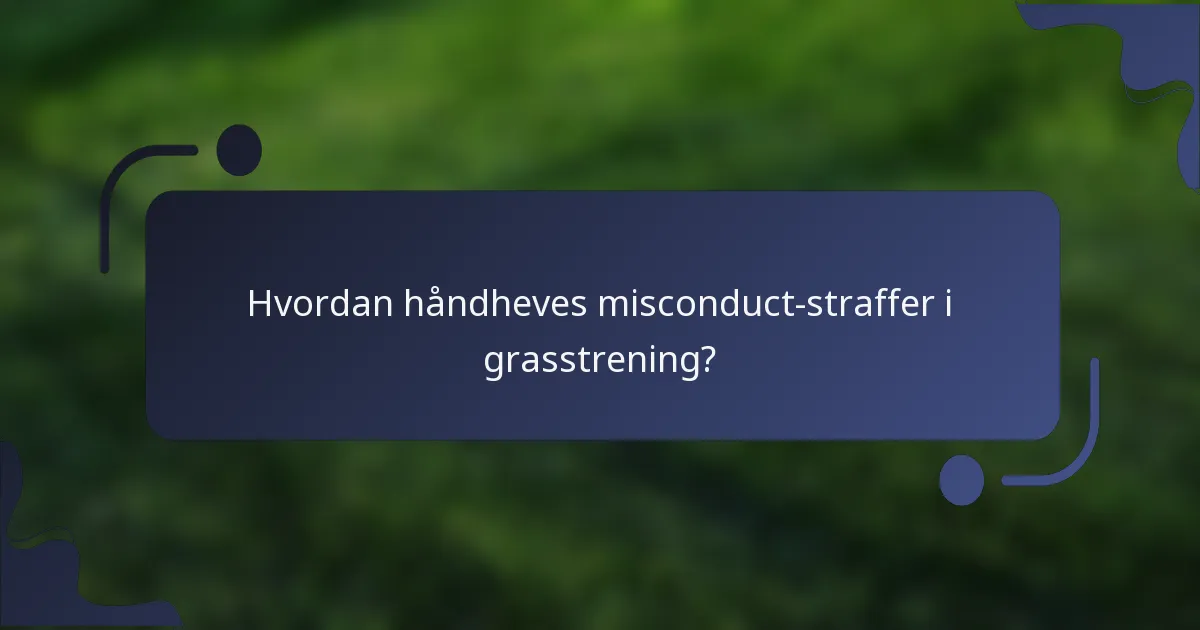 Hvordan håndheves misconduct-straffer i grasstrening?