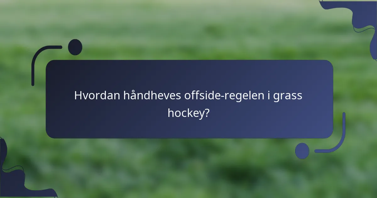 Hvordan håndheves offside-regelen i grass hockey?
