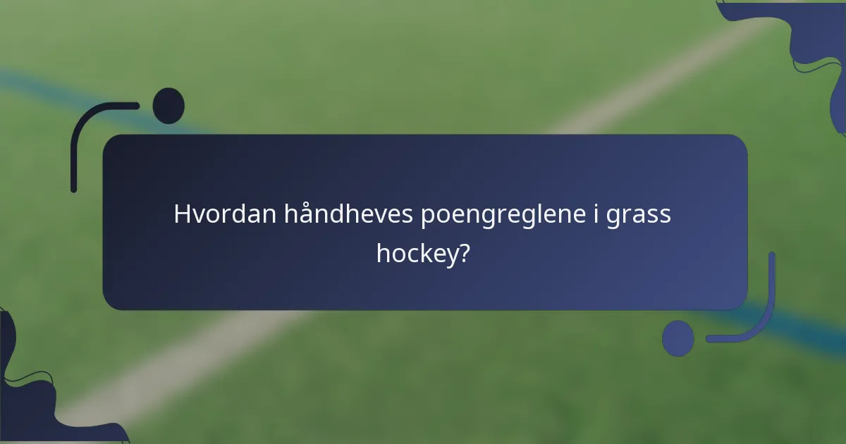 Hvordan håndheves poengreglene i grass hockey?