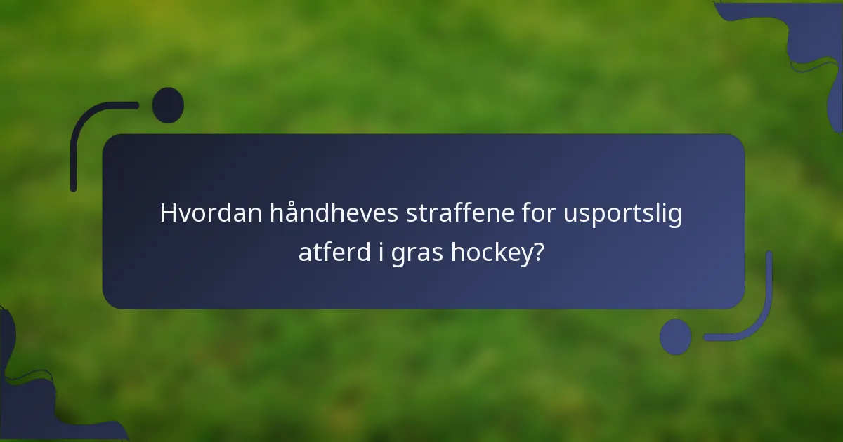 Hvordan håndheves straffene for usportslig atferd i gras hockey?