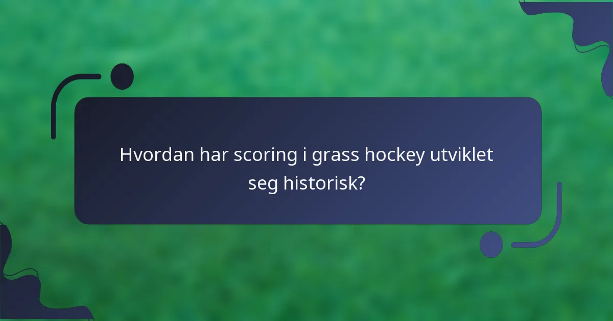 Hvordan har scoring i grass hockey utviklet seg historisk?
