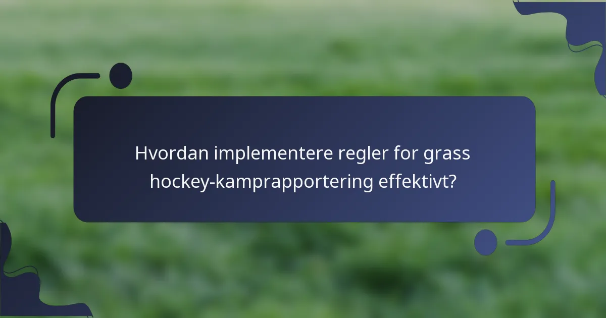 Hvordan implementere regler for grass hockey-kamprapportering effektivt?