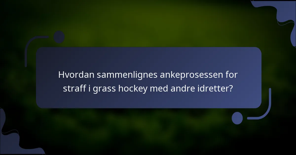 Hvordan sammenlignes ankeprosessen for straff i grass hockey med andre idretter?