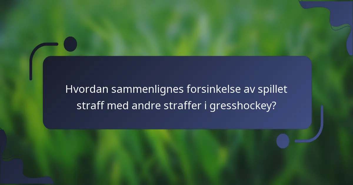 Hvordan sammenlignes forsinkelse av spillet straff med andre straffer i gresshockey?