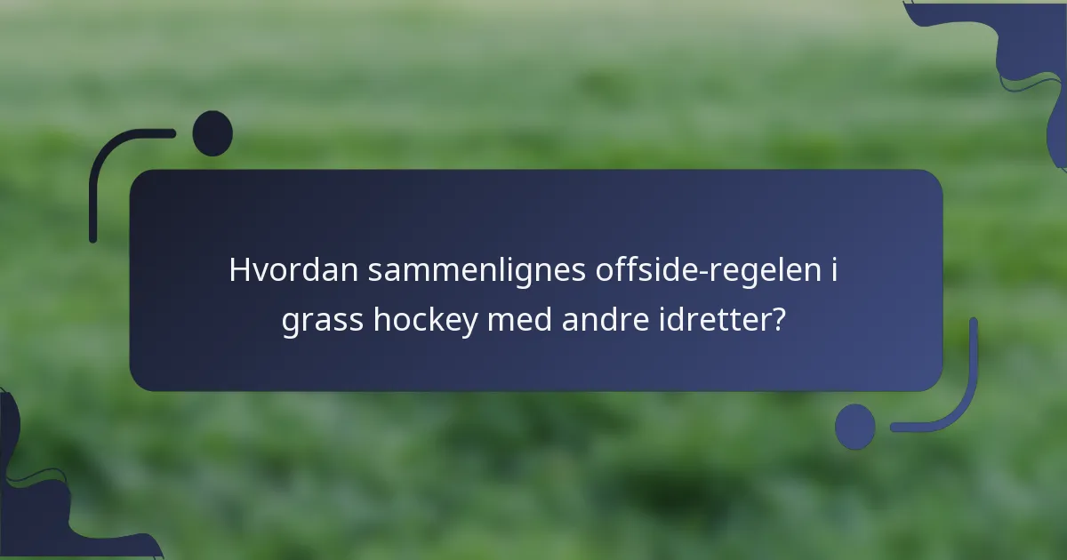 Hvordan sammenlignes offside-regelen i grass hockey med andre idretter?