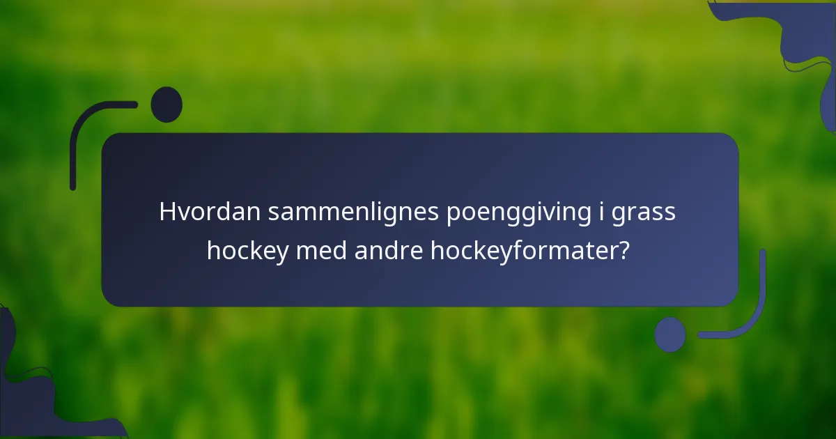 Hvordan sammenlignes poenggiving i grass hockey med andre hockeyformater?