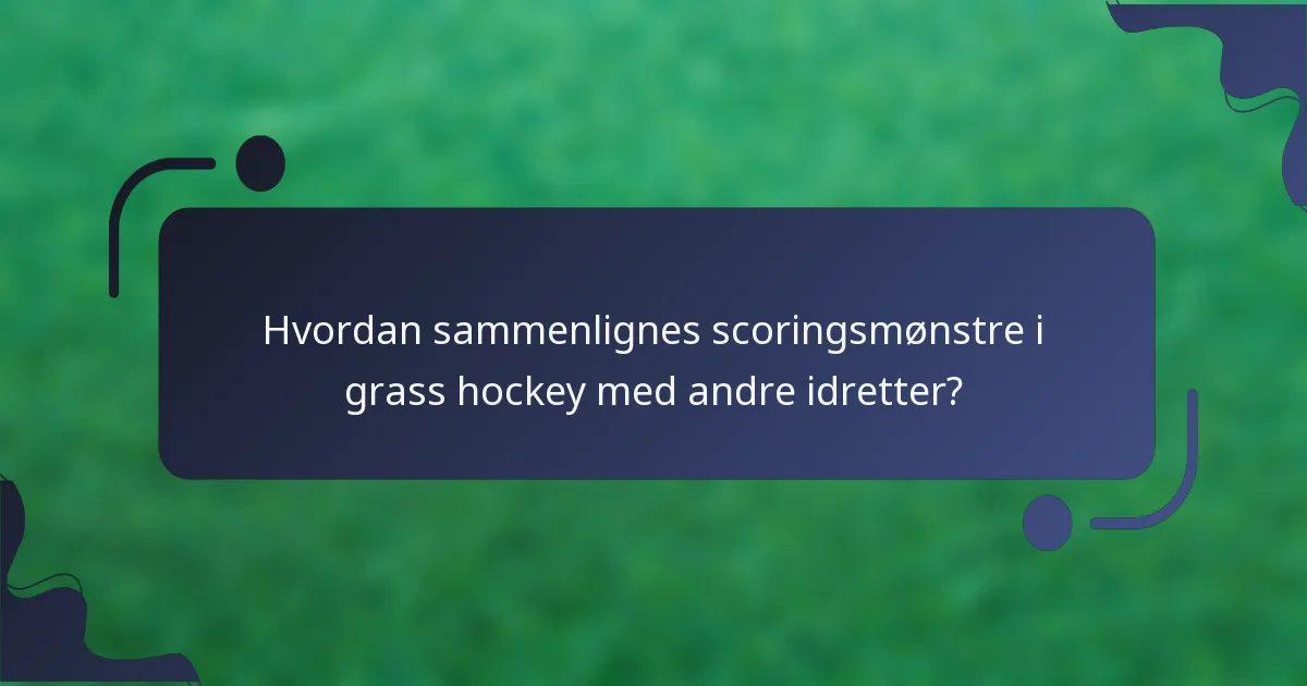Hvordan sammenlignes scoringsmønstre i grass hockey med andre idretter?