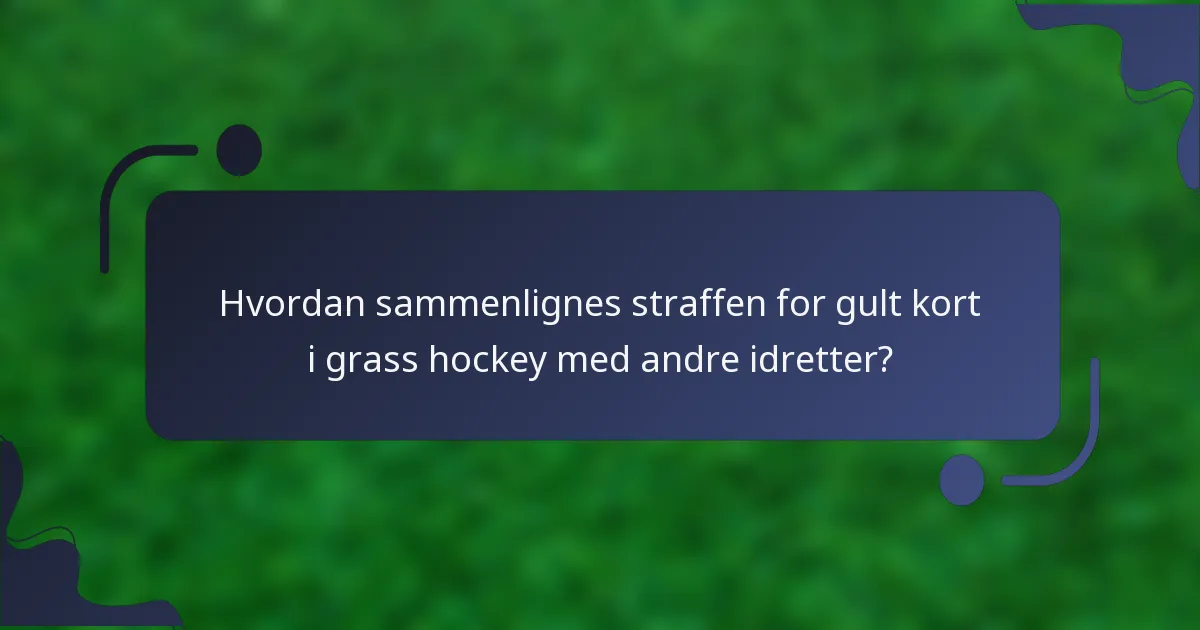 Hvordan sammenlignes straffen for gult kort i grass hockey med andre idretter?