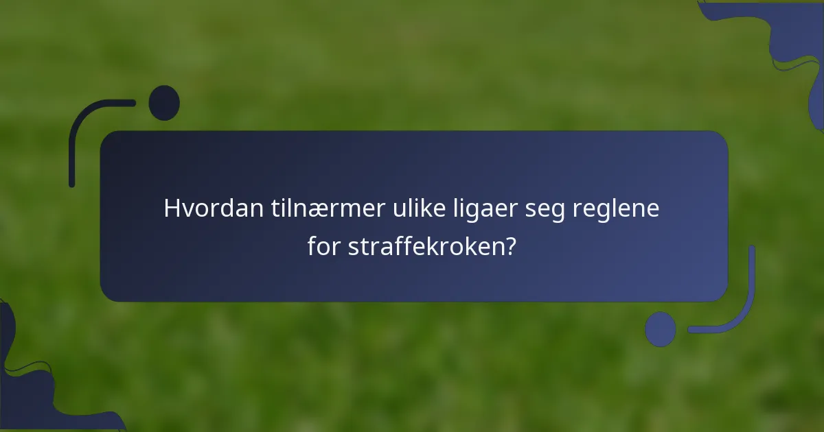 Hvordan tilnærmer ulike ligaer seg reglene for straffekroken?