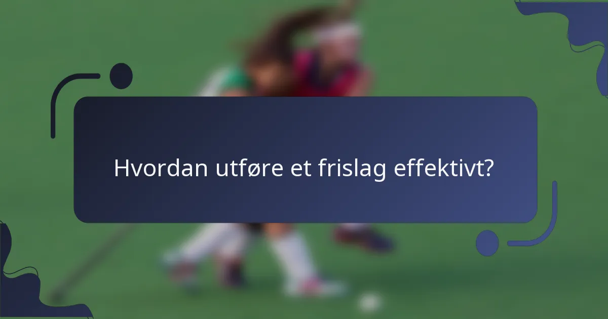 Hvordan utføre et frislag effektivt?