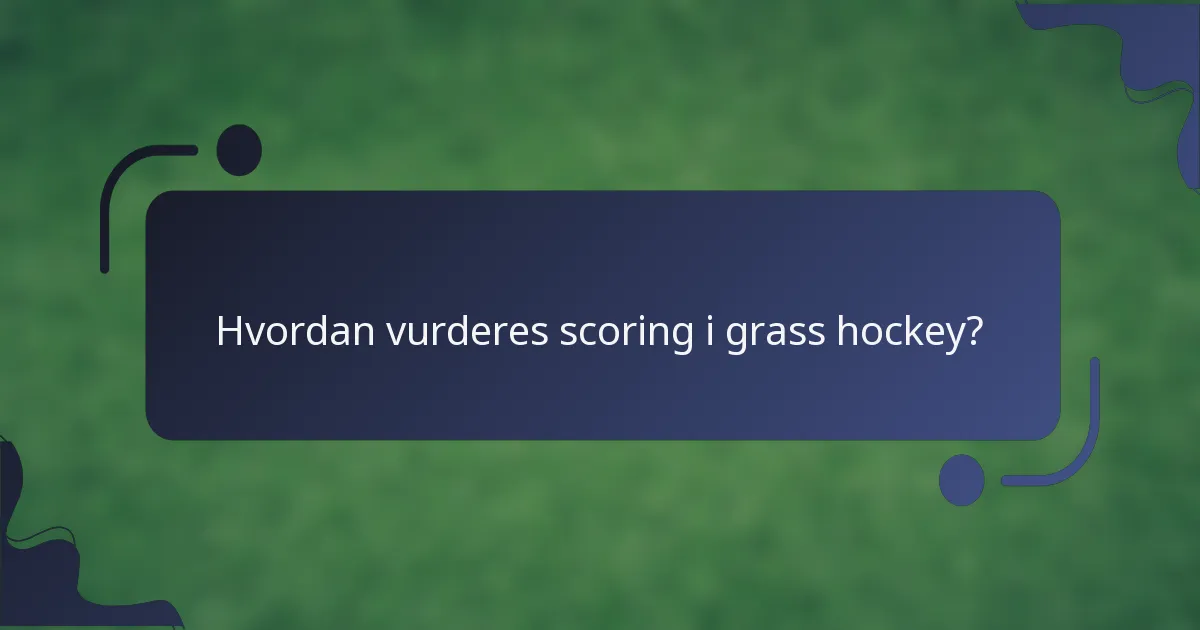 Hvordan vurderes scoring i grass hockey?