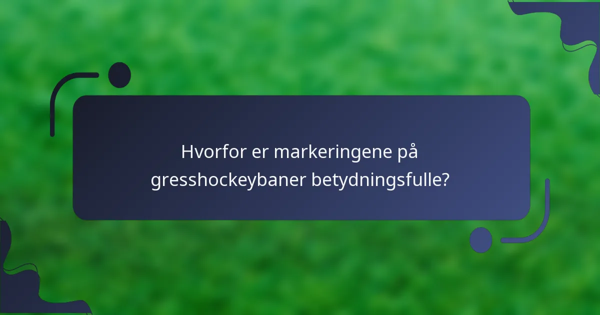 Hvorfor er markeringene på gresshockeybaner betydningsfulle?